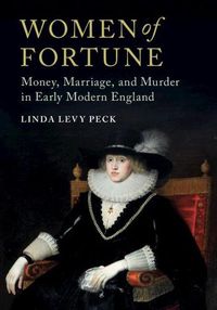 Cover image for Women of Fortune: Money, Marriage, and Murder in Early Modern England