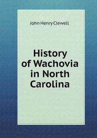 Cover image for History of Wachovia in North Carolina