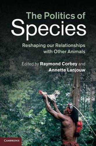 Cover image for The Politics of Species: Reshaping our Relationships with Other Animals