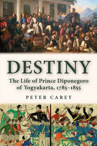 Cover image for Destiny: The Life of Prince Diponegoro of Yogyakarta, 1785-1855