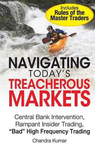 Cover image for Navigating Today's Treacherous Markets: Central Bank Intervention, Rampant Insider Trading,  Bad  High Frequency Trading