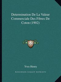 Cover image for Determination de La Valeur Commerciale Des Fibres de Coton (1902)