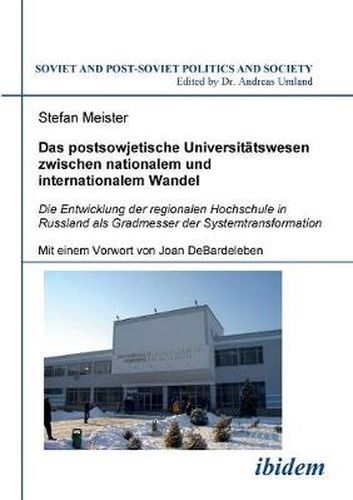 Cover image for Das postsowjetische Universit tswesen zwischen nationalem und internationalem Wandel. Die Entwicklung der regionalen Hochschule in Russland als Gradmesser der Systemtransformation. Mit einem Vorwort von Joan DeBardeleben