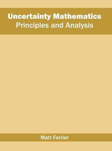 Cover image for Uncertainty Mathematics: Principles and Analysis