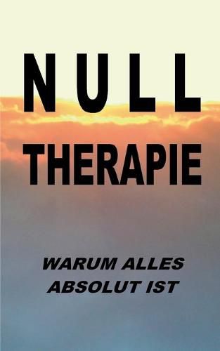 Cover image for Nulltherapie - warum alles absolut ist: Integrale Identitat durch Disidentifikation