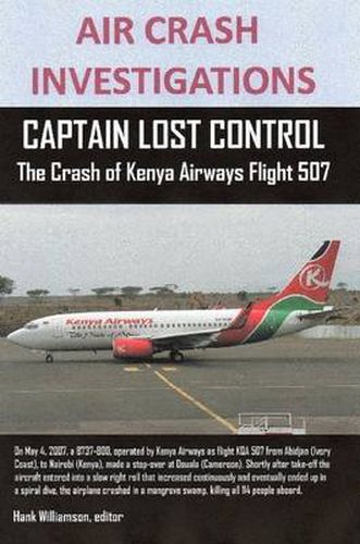 Cover image for AIR CRASH INVESTIGATIONS, CAPTAIN LOST CONTROL The Crash of Kenya Airways Flight 507