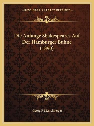 Cover image for Die Anfange Shakespeares Auf Der Hamburger Buhne (1890)