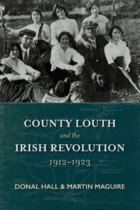 Cover image for County Louth and the Irish Revolution - 1912-1923