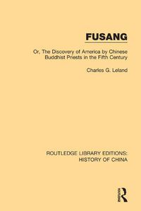 Cover image for Fusang: Or, The Discovery of America by Chinese Buddhist Priests in the Fifth Century