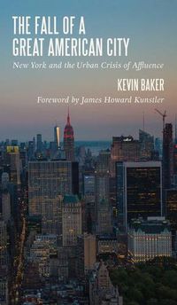 Cover image for The Fall of a Great American City: New York and the Urban Crisis of Affluence