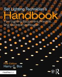 Cover image for Set Lighting Technician's Handbook: Film Lighting Equipment, Practice, and Electrical Distribution