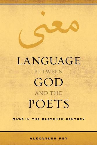 Cover image for Language between God and the Poets: Ma'na in the Eleventh Century