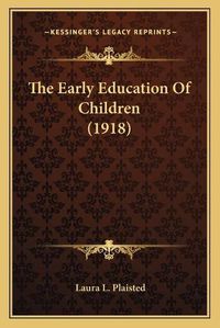 Cover image for The Early Education of Children (1918) the Early Education of Children (1918)