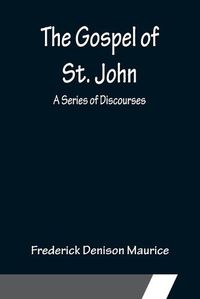 Cover image for The Gospel of St. John: A Series of Discourses