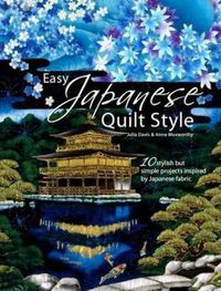 Cover image for Easy Japanese Quilt Style: 10 Stylish But Simple Projects Inspired by Japanese Fabric