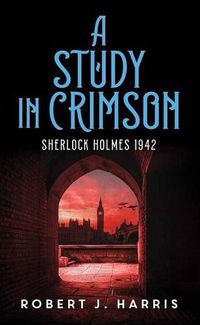 Cover image for A Study In Crimson: Sherlock Holmes 1942