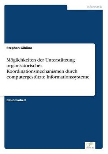 Cover image for Moeglichkeiten der Unterstutzung organisatorischer Koordinationsmechanismen durch computergestutzte Informationssysteme