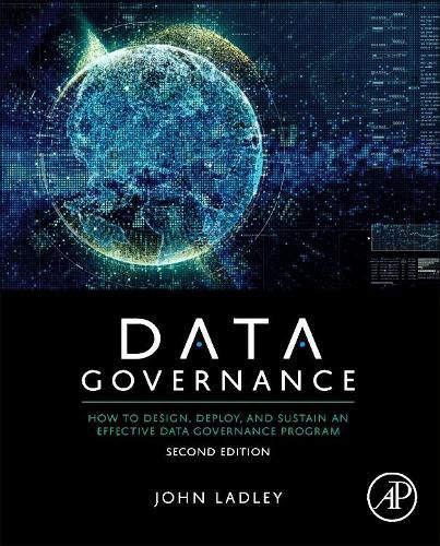 Cover image for Data Governance: How to Design, Deploy, and Sustain an Effective Data Governance Program