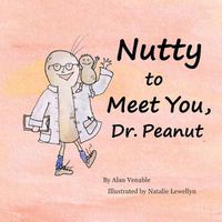 Cover image for Nutty to Meet You, Dr. Peanut