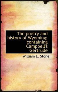 Cover image for The Poetry and History of Wyoming; Containing Campbell's Gertrude