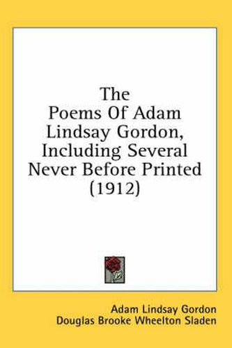 The Poems of Adam Lindsay Gordon, Including Several Never Before Printed (1912)