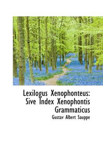 Cover image for Lexilogus Xenophonteus: Sive Index Xenophontis Grammaticus