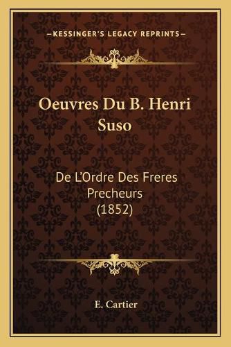 Oeuvres Du B. Henri Suso: de L'Ordre Des Freres Precheurs (1852)