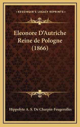 Cover image for Eleonore D'Autriche Reine de Pologne (1866)