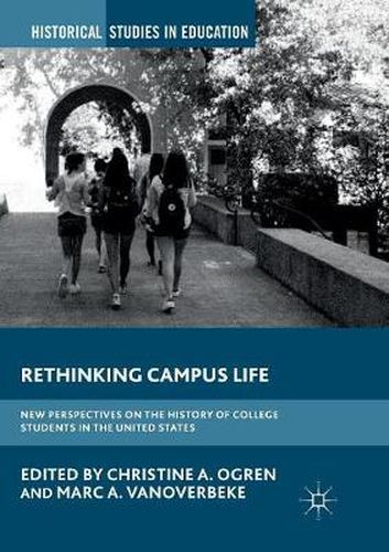 Cover image for Rethinking Campus Life: New Perspectives on the History of College Students in the United States