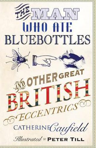 The Man Who Ate Bluebottles: And Other Great British Eccentrics