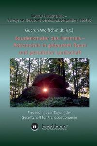 Cover image for Baudenkmaler des Himmels - Astronomie in gebautem Raum und gestalteter Landschaft: Proceedings der Tagung der Gesellschaft fur Archaoastronomie