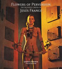 Cover image for Flowers of Perversion: The Delirious Cinema of Jesus Franco