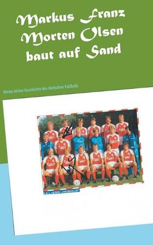 Cover image for Morten Olsen baut auf Sand: Meine kleine Geschichte des danischen Fussballs