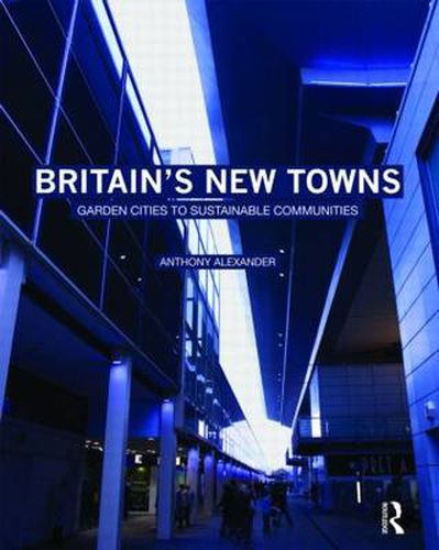 Cover image for Britain's New Towns: Garden Cities to Sustainable Communities