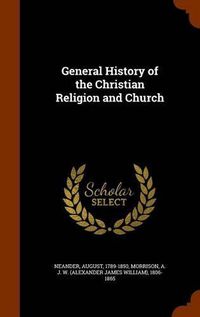 Cover image for General History of the Christian Religion and Church