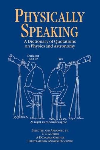 Cover image for Physically Speaking: A Dictionary of Quotations on Physics and Astronomy