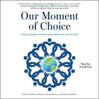 Cover image for Our Moment of Choice: Evolutionary Visions and Hope for the Future