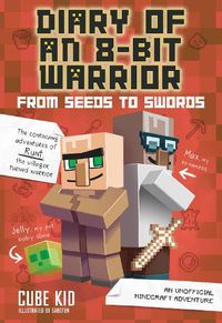 Cover image for Diary of an 8-Bit Warrior: From Seeds to Swords: An Unofficial Minecraft Adventure