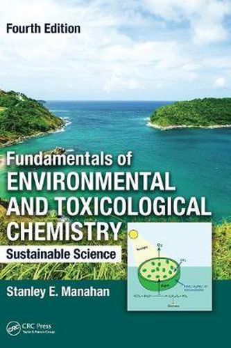 Cover image for Fundamentals of Environmental and Toxicological Chemistry: Sustainable Science, Fourth Edition