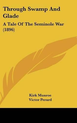 Through Swamp and Glade: A Tale of the Seminole War (1896)