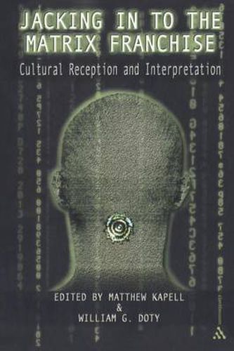 Cover image for Jacking In To the Matrix Franchise: Cultural Reception and Interpretation