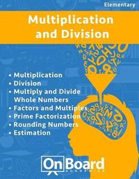 Cover image for Multiplication and Division: Multiplication, Division, Multiply and Divide Whole Numbers, Factors and Multiples, Prime Factorization, Rounding Numbers, Estimation