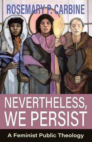 Cover image for Nevertheless, We Persist: A Feminist Public Theology