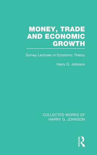 Cover image for Money, Trade and Economic Growth: Survey Lectures in Economic Theory