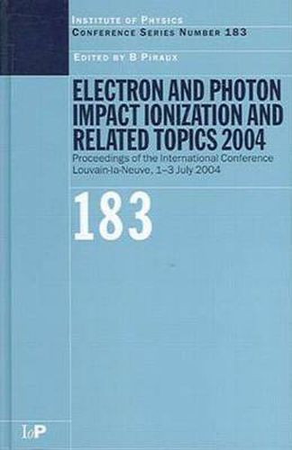Cover image for Electron and Photon Impact Ionization and Related Topics 2004: Proceedings of the International Conference Louvain-la-Neuve, 1-3 July 2004