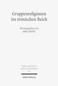 Cover image for Gruppenreligionen im roemischen Reich: Sozialformen, Grenzziehungen und Leistungen