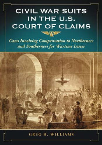 Civil War Suits in the U.S. Court of Claims: Cases Involving Compensation to Northerners and Southerners