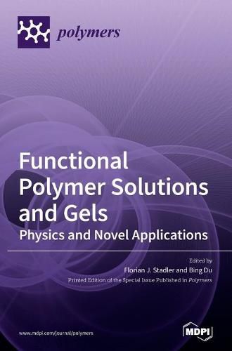 Cover image for Functional Polymer Solutions and Gels: Physics and Novel Applications