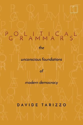 Political Grammars: The Unconscious Foundations of Modern Democracy