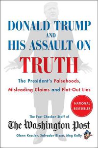 Cover image for Donald Trump and His Assault on Truth: The President's Falsehoods, Misleading Claims and Flat-Out Lies
